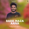 About Bada Maza Aana Song